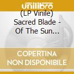 (LP Vinile) Sacred Blade - Of The Sun + Moon vinile