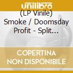 (LP Vinile) Smoke / Doomsday Profit - Split Lp vinile