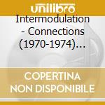 Intermodulation - Connections (1970-1974) (4Cd) cd