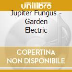 Jupiter Fungus - Garden Electric cd