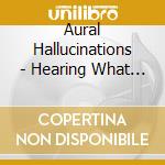 Aural Hallucinations - Hearing What You Want To See cd