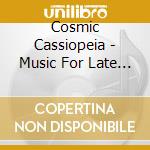 Cosmic Cassiopeia - Music For Late Night Listeners cd