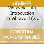 Vibravoid - An Introduction To Vibravoid (2 Cd) cd