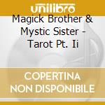 Magick Brother & Mystic Sister - Tarot Pt. Ii cd
