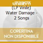 (LP Vinile) Water Damage - 2 Songs vinile