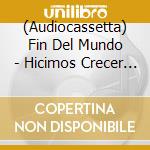 (Audiocassetta) Fin Del Mundo - Hicimos Crecer Un Bosque cd