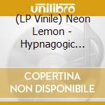 (LP Vinile) Neon Lemon - Hypnagogic Visions (10') vinile