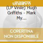 (LP Vinile) Hugh Griffiths - Mark My Word/Version vinile