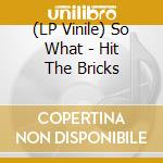 (LP Vinile) So What - Hit The Bricks vinile