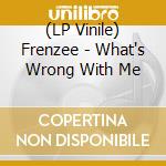 (LP Vinile) Frenzee - What's Wrong With Me vinile