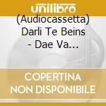 (Audiocassetta) Darli Te Beins - Dae Va Ikkje Na cd