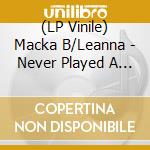 (LP Vinile) Macka B/Leanna - Never Played A 45/Grapevine vinile