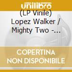 (LP Vinile) Lopez Walker / Mighty Two - Lost In A Dream/Dreaming Version vinile