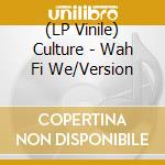 (LP Vinile) Culture - Wah Fi We/Version vinile