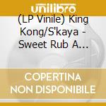 (LP Vinile) King Kong/S'kaya - Sweet Rub A Dub/No Worry Mum vinile