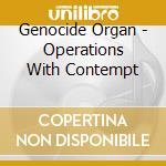 Genocide Organ - Operations With Contempt cd