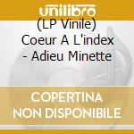 (LP Vinile) Coeur A L'index - Adieu Minette vinile