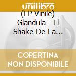 (LP Vinile) Glandula - El Shake De La Autopista vinile