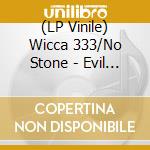 (LP Vinile) Wicca 333/No Stone - Evil Woman, Bloody Murder vinile
