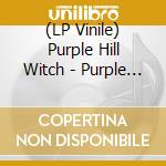 (LP Vinile) Purple Hill Witch - Purple Hill Witch vinile