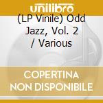 (LP Vinile) Odd Jazz, Vol. 2 / Various vinile