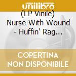 (LP Vinile) Nurse With Wound - Huffin' Rag Blues (2Lp) vinile
