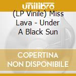 (LP Vinile) Miss Lava - Under A Black Sun vinile