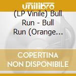 (LP Vinile) Bull Run - Bull Run (Orange Vinyl) vinile