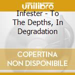 Infester - To The Depths, In Degradation cd