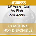 (LP Vinile) Coil Vs Elph - Born Again Pagans (Clear Vinyl) (3Lp) vinile