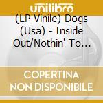 (LP Vinile) Dogs (Usa) - Inside Out/Nothin' To Do In Detroit vinile