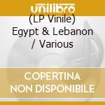 (LP Vinile) Egypt & Lebanon / Various vinile