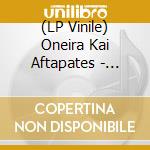 (LP Vinile) Oneira Kai Aftapates - Oneira Kai Aftapates vinile