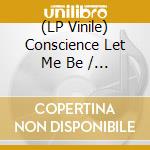 (LP Vinile) Conscience Let Me Be / Various vinile