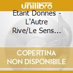 Etant Donnes - L'Autre Rive/Le Sens Positif cd musicale di Etant Donnes