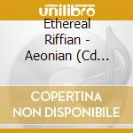 Ethereal Riffian - Aeonian (Cd Ecopack) cd musicale di Ethereal Riffian