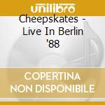 Cheepskates - Live In Berlin '88 cd