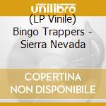 (LP Vinile) Bingo Trappers - Sierra Nevada vinile