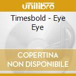 Timesbold - Eye Eye cd