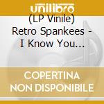 (LP Vinile) Retro Spankees - I Know You Are But What vinile