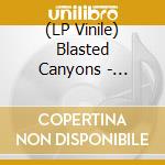 (LP Vinile) Blasted Canyons - Blasted Canyons vinile