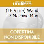 (LP Vinile) Wand - 7-Machine Man vinile