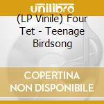 (LP Vinile) Four Tet - Teenage Birdsong vinile