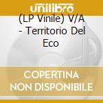 (LP Vinile) V/A - Territorio Del Eco vinile