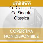 Cd Classica - Cd Singolo Classica cd