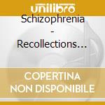 Schizophrenia - Recollections Of The Insane cd