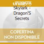 Skylark - Dragon'S Secrets cd musicale di Skylark