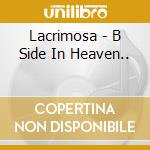 Lacrimosa - B Side In Heaven.. cd musicale di Lacrimosa