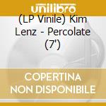 (LP Vinile) Kim Lenz - Percolate (7') vinile