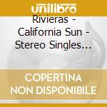 Rivieras - California Sun - Stereo Singles Collection cd